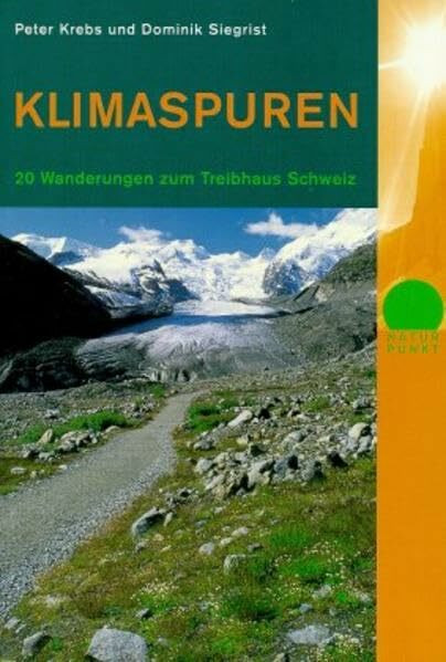 Klimaspuren: 20 Wanderungen zum Treibhaus Schweiz (Naturpunkt)