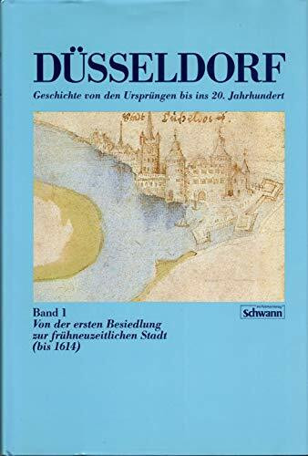 Düsseldorf. Von der ersten Besiedlung zur frühneuzeitlichen Stadt (bis 1614). (Bd. 1)