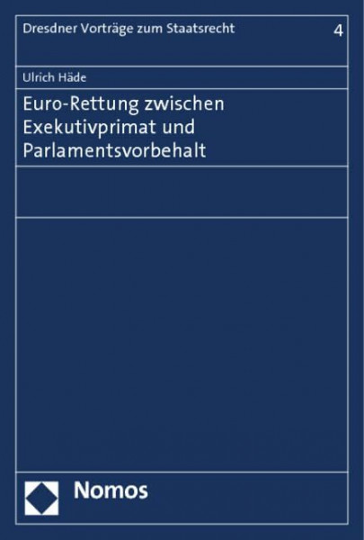 Euro-Rettung zwischen Exekutivprimat und Parlamentsvorbehalt (Leipziger Vorträge zu Recht und Politik)