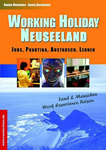 Working Holiday Neuseeland - Jobs, Praktika, Austausch, Lernen: Land & Menschen, Work Experience, Reisen (Jobs, Praktika, Studium)