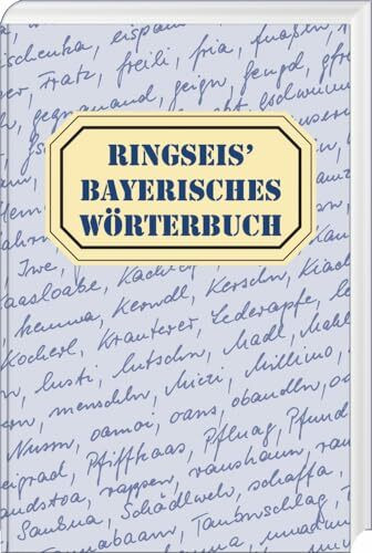 Ringseis' Bayerisches Wörterbuch: Wortschatz - Worterklärung - Wortschreibung