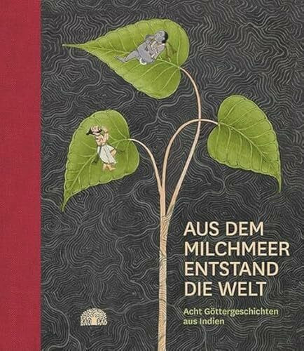 Aus dem Milchmeer entstand die Welt: Acht Göttergeschichten aus Indien