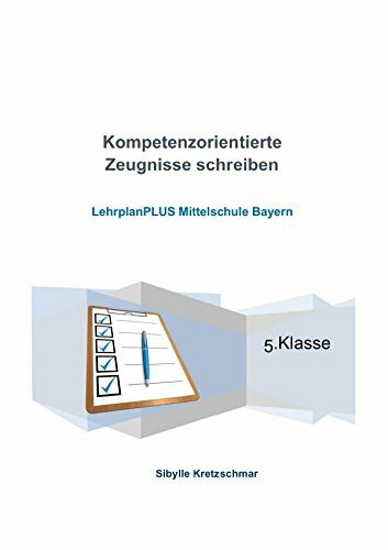 Kompetenzorientierte Zeugnisse verfassen: Ein Lehrerarbeitsbuch mit Checklisten für die einfache Umsetzung der geforderten Kompetenzorientierung in den neuen Zeugnissen der Mittelschule 5.Klasse