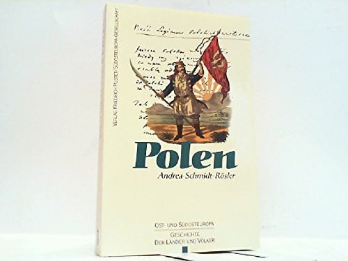 Polen: Vom Mittelalter bis zur Gegenwart (Ost- und Südosteuropa: Geschichte der Länder und Völker)