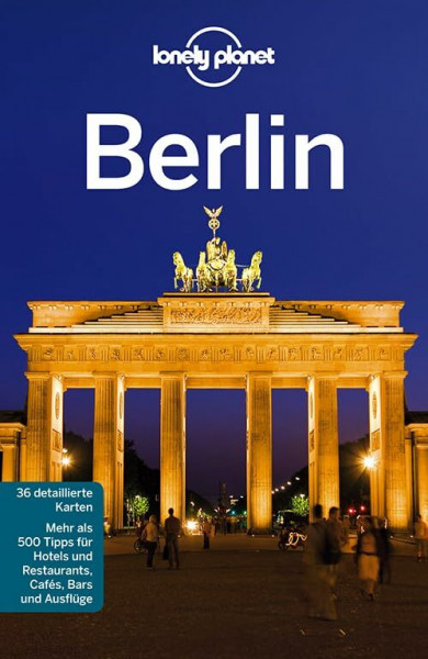 Lonely Planet Reiseführer Berlin: Deutsche Ausgabe. Mehr als 500 Tipps für Hotels und Restaurants, Cafes, Bars und Ausflüge
