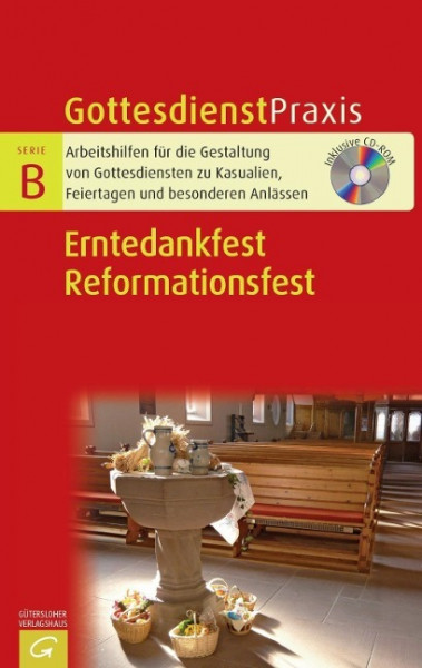 Gottesdienstpraxis Serie B. Erntedankfest. Reformationsfest