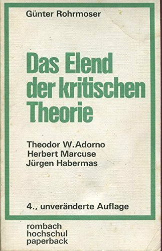 Das Elend der kritischen Theorie. Theodor W. Adorno, Herbert Marcuse, Jürgen Habermas