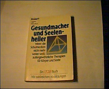 Gesundmacher und Seelenheiler: Wenn die Schulmedizin nicht mehr weiter weiss: aussergewöhnliche Therapien für Körper und Seele (Knaur Taschenbücher. Medizin und Gesundheit)