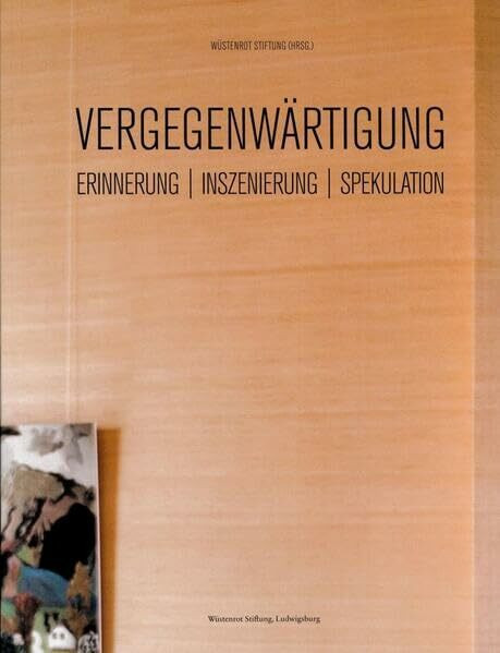 Vergegenwärtigung - Erinnerung, Inszenierung, Spekulation