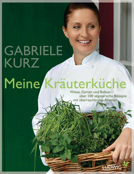 Meine Kräuterküche: Wiese, Garten und Balkon - über 100 vegetarische Rezepte mit überraschenden Aromen