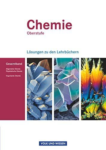 Chemie Oberstufe - Östliche Bundesländer und Berlin: Allgemeine Chemie, Physikalische Chemie und Organische Chemie - Lösungen zum Gesamtband Chemie Oberstufe - Östliche Bundesländer und Berlin: Allgemeine Chemie, Physikalische Chemie und Organische Chemie - Lösungen zum Gesamtband