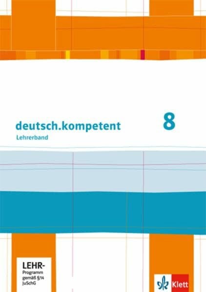 deutsch.kompetent 8: Handreichungen für den Unterricht mit Onlineangebot Klasse 8 (deutsch.kompetent. Allgemeine Ausgabe ab 2012)