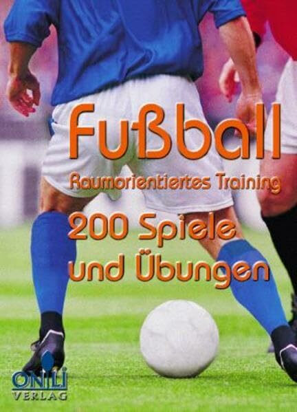 Fussball - Raumorientiertes Training: 200 Spiele und Übungen