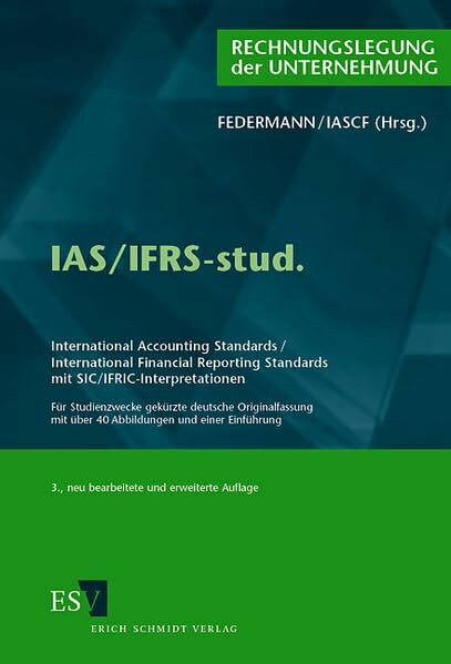 IAS/IFRS-stud.: International Accounting Standards/International Financial Reporting Standards mit SIC/IFRIC-Interpretationen - - Für Studienzwecke ... mit über 40 Abbildungen und einer Einführung