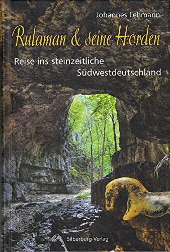 Rulaman seine Horden: Reise ins steinzeitliche Südwestdeutschland