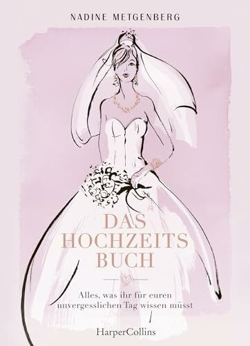 Das Hochzeitsbuch - Alles, was ihr für euren unvergesslichen Tag wissen müsst