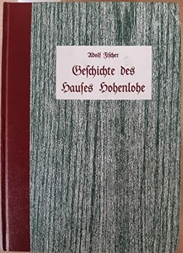 Geschichte des Hauses Hohenlohe: Nachdruck der 120 Jahre alten Geschichte des Hauses Hohenlohe