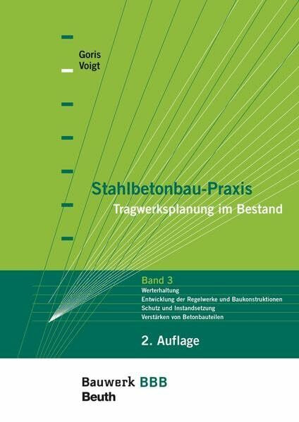 Stahlbetonbau-Praxis - Tragwerksplanung im Bestand: Band 3: Werterhaltung, Historische Baukonstruktionen und Regelwerke, Schutz und Instandsetzung, ... Befestigungstechnik Bauwerk-Basis-Bibliothek