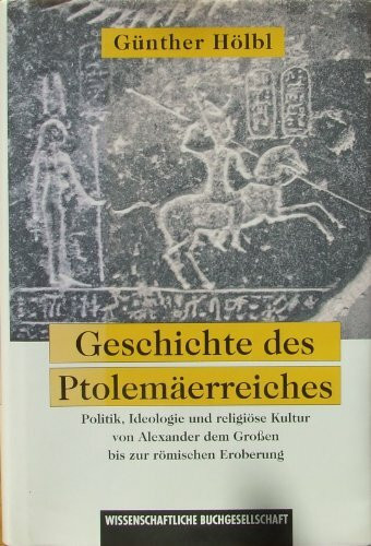 Geschichte des Ptolemäerreiches: Politik, Ideologie und religiöse Kultur von Alexander dem Grossen bis zur römischen Eroberung