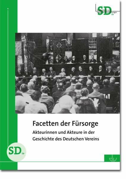 Facetten der Fürsorge: Akteurinnen und Akteure in der Geschichte des Deutschen Vereins (Sonderdrucke und Sonderveröffentlichungen)