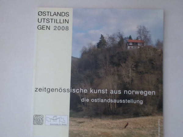 Zeitgenössische Kunst aus Norwegen die Ostlandsausstellung ; Kunsthalle St. Annen, Lübeck, 20. Oktober - 18. Januar 2009 Østlandsutsillingen 2008