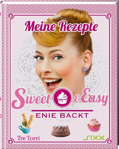 Sweet & Easy- Enie backt: Meine Rezepte