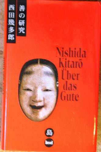 Über das Gute. Eine Philosophie der Reinen Erfahrung: (Zen no kenkyu#_, 1911). Eine Philosophie der reinen Erfahrung. Aus dem Japanischen übersetzt und eingeleitet von Peter Pörtner