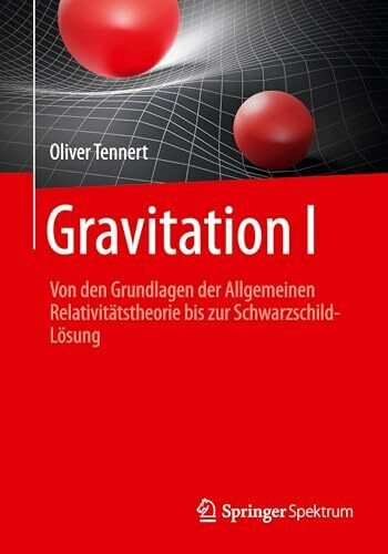 Gravitation I: Von den Grundlagen der Allgemeinen Relativitätstheorie bis zur Schwarzschild-Lösung