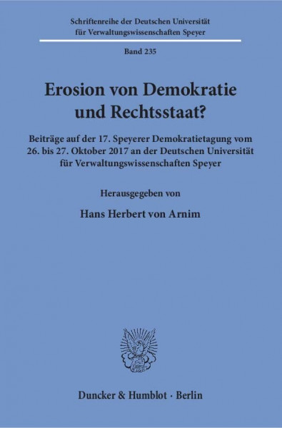 Erosion von Demokratie und Rechtsstaat?: Beiträge auf der 17. Speyerer Demokratietagung vom 26. bis 27. Oktober 2017 an der Deutschen Universität für ... für Verwaltungswissenschaften Speyer)