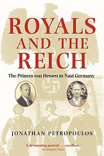 Royals And The Reich: The Princes Von Hessen In Nazi Germany.