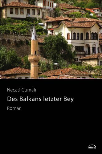 Des Balkans letzter Bey: Roman