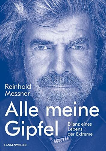 Alle meine Gipfel: Bilanz eines Lebens der Extreme