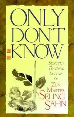 Only Don't Know: Selected Teaching Letters of Zen Master Seung Sahn