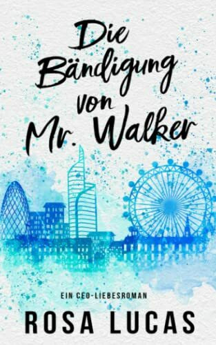 Die Bändigung von Mr. Walker: Ein CEO-Liebesroman (London-Mister-Reihe, Band 1)