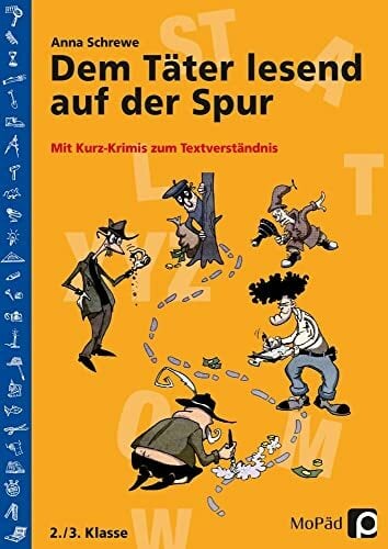 Dem Täter lesend auf der Spur: Mit Kurz-Krimis zum Textverständnis (2. und 3. Klasse): Mit Kurz-Krimis zum Textverständnis. 2./3. Klasse Dem Täter lesend auf der Spur: Mit Kurz-Krimis zum Textverständnis (2. und 3. Klasse): Mit Kurz-Krimis zum Textverständnis. 2./3. Klasse