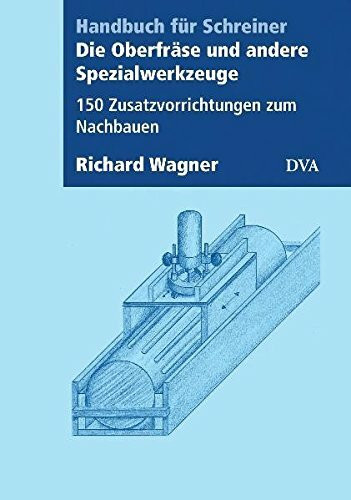 Die Oberfräse und andere Spezialwerkzeuge: 150 Zusatzvorrichtungen zum Nachbauen
