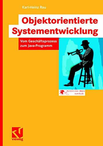 Objektorientierte Systementwicklung: Vom Geschäftsprozess zum Java-Programm (German Edition)