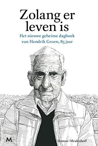 Zolang er leven is: het nieuwe geheime dagboek van Hendrik Groen, 85 jaar: het nieuwe geheime dagboek van Hendrik Groen, 85 jaar : roman