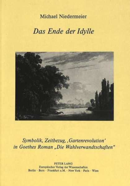 Das Ende Der Idylle: Symbolik, Zeitbezug, 'Gartenrevolution' in Goethes Roman -Die Wahlverwandschaften-