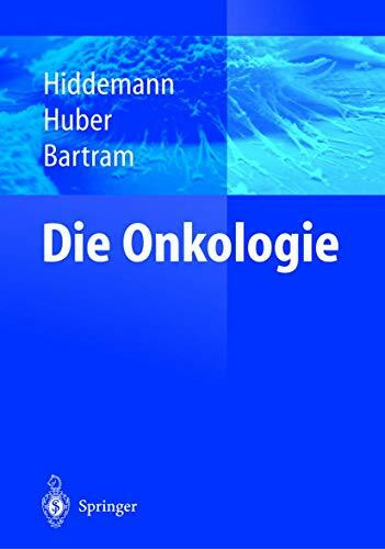 Die Onkologie: Teil 1: Epidemiologie - Pathogenese - Grundprinzipien der Therapie; Teil 2: Solide Tumoren - Lymphome - Leukämien