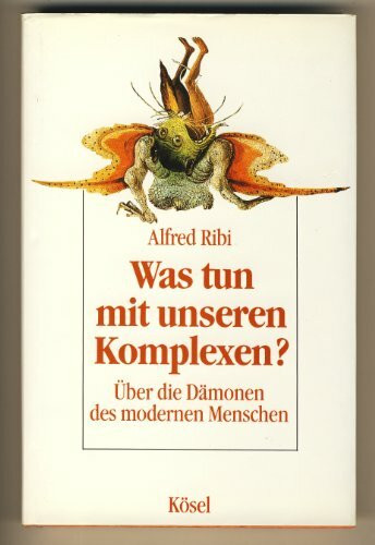 Was tun mit unseren Komplexen? Über die Dämonen des modernen Menschen