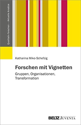 Forschen mit Vignetten: Gruppen, Organisationen, Transformation (Qualitativ forschen - Aktuelle Ansätze)