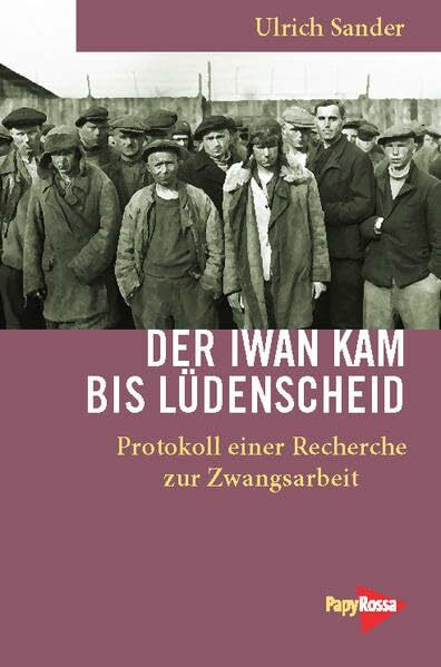 Der Iwan kam bis Lüdenscheid: Protokoll einer Recherche zur Zwangsarbeit (Neue Kleine Bibliothek)