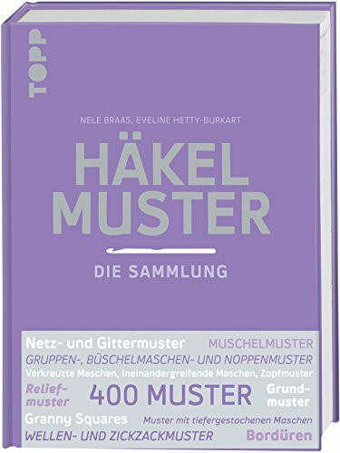 Häkelmuster. Die Sammlung.: 400 Muster: Grundmuster, Muschelmuster, Noppenmuster, Reliefmuster, Wellen- und Zickzackmuster, Granny Squares u.v.m.