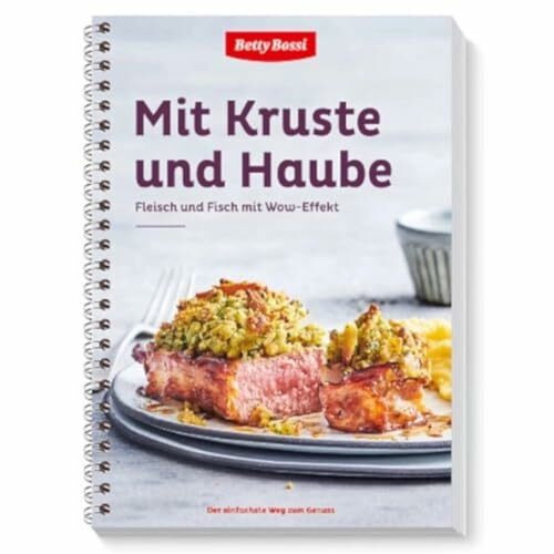 Betty Bossi - Mit Kruste und Haube, Kochbuch mit 30 Rezepten für Feines mit Fleisch und Fisch Rezepte ideal für große und kleine Feste Rezeptideen für Kochen und Backen