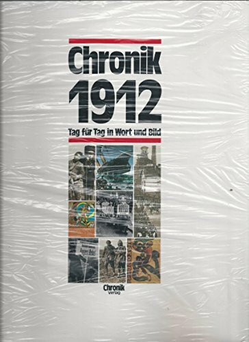Chronik 1912 (Chronik / Bibliothek des 20. Jahrhunderts. Tag für Tag in Wort und Bild)