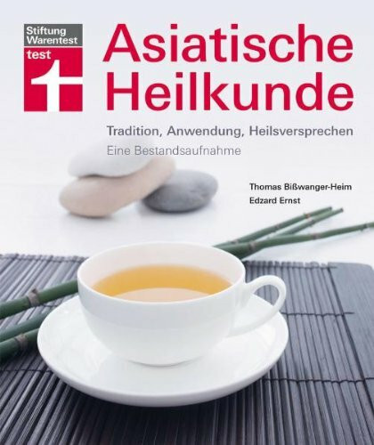 Asiatische Heilkunde: Tradition, Anwendung, Heilversprechen. Eine Bestandsaufnahme: Tradition, Anwendung, Heilsversprechen. Eine Bestandsaufnahme