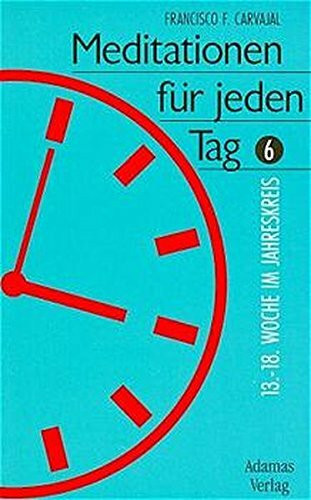 Meditationen für jeden Tag, Bd.6, 13. bis 18. Woche im Jahreskreis