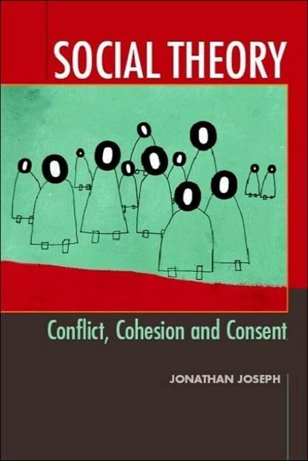Social Theory: Conflict, Cohesion and Consent Social Theory: Conflict, Cohesion and Consent