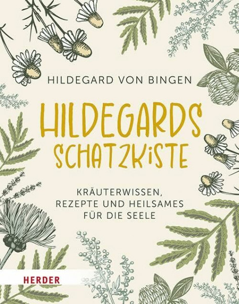 Hildegards Schatzkiste: Kräuterwissen, Rezepte und Heilsames für die Seele